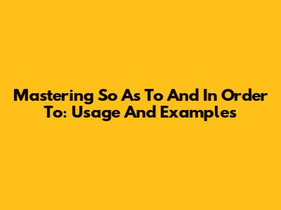 Mastering 'So As To' And 'In Order To': Usage And Examples