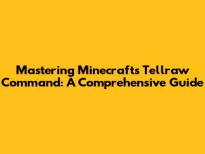 Mastering Minecraft's Tellraw Command: A Comprehensive Guide