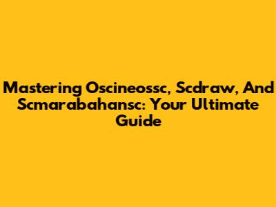 Mastering Oscineossc, Scdraw, And Scmarabahansc: Your Ultimate Guide