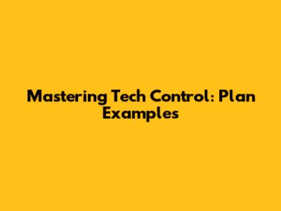 Mastering Tech Control: Plan Examples