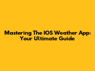 Mastering The IOS Weather App: Your Ultimate Guide