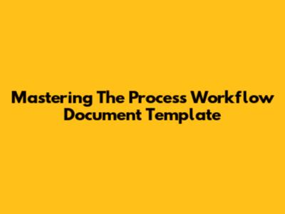 Mastering The Process Workflow Document Template