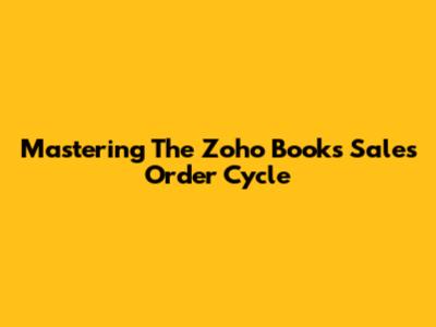 Mastering The Zoho Books Sales Order Cycle