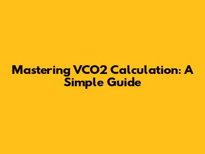 Mastering VCO2 Calculation: A Simple Guide