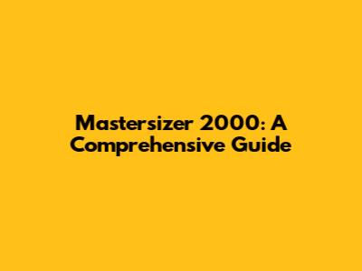 Mastersizer 2000: A Comprehensive Guide