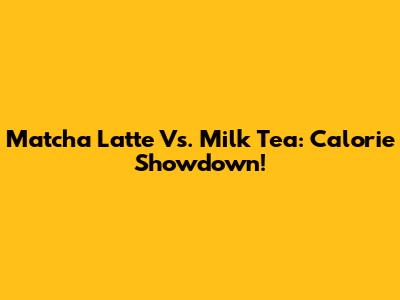 Matcha Latte Vs. Milk Tea: Calorie Showdown!