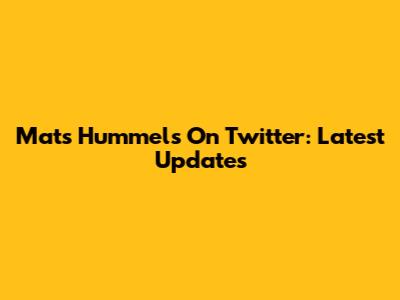 Mats Hummels On Twitter: Latest Updates