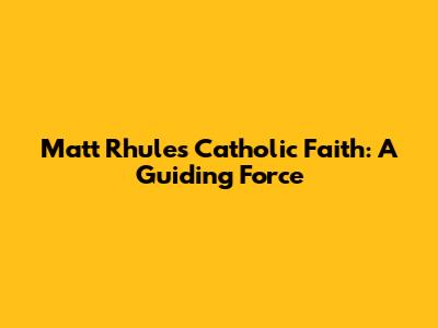 Matt Rhule's Catholic Faith: A Guiding Force