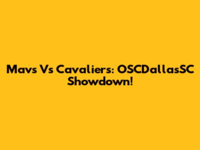 Mavs Vs Cavaliers: OSCDallasSC Showdown!