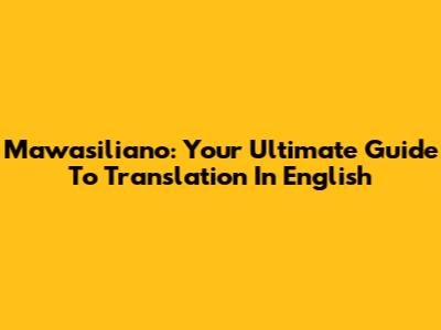Mawasiliano: Your Ultimate Guide To Translation In English