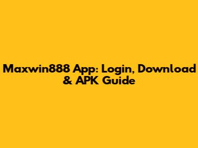 Maxwin888 App: Login, Download & APK Guide