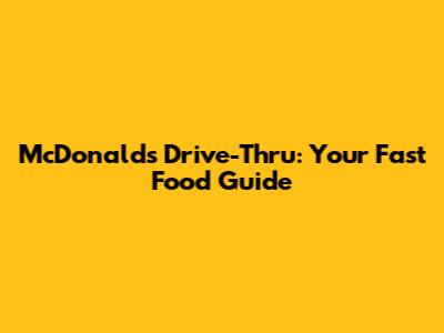 McDonald's Drive-Thru: Your Fast Food Guide