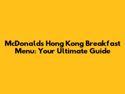 McDonald's Hong Kong Breakfast Menu: Your Ultimate Guide
