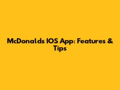 McDonald's IOS App: Features & Tips