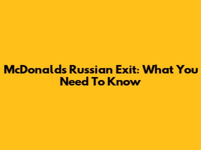 McDonald's Russian Exit: What You Need To Know