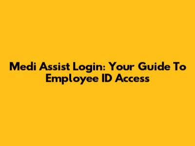 Medi Assist Login: Your Guide To Employee ID Access