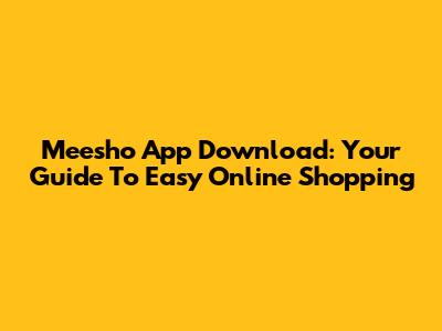 Meesho App Download: Your Guide To Easy Online Shopping