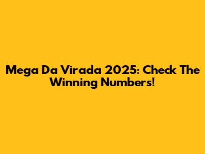 Mega Da Virada 2025: Check The Winning Numbers!