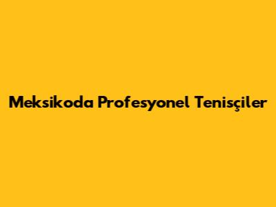 Meksiko'da Profesyonel Tenisçiler
