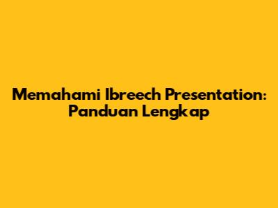 Memahami Ibreech Presentation: Panduan Lengkap