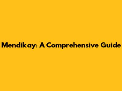 Mendikay: A Comprehensive Guide