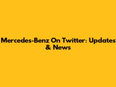 Mercedes-Benz On Twitter: Updates & News