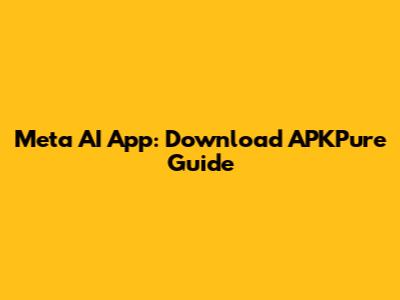 Meta AI App: Download APKPure Guide