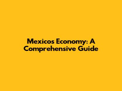 Mexico's Economy: A Comprehensive Guide