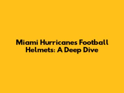 Miami Hurricanes Football Helmets: A Deep Dive
