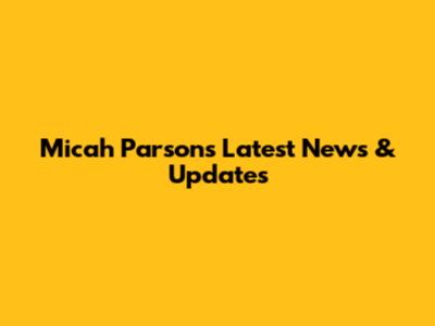 Micah Parsons Latest News & Updates