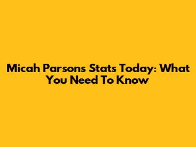 Micah Parsons Stats Today: What You Need To Know