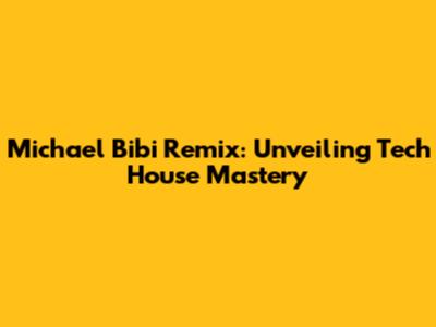 Michael Bibi Remix: Unveiling Tech House Mastery