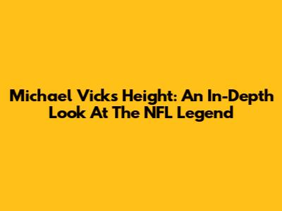 Michael Vick's Height: An In-Depth Look At The NFL Legend