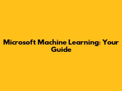 Microsoft Machine Learning: Your Guide