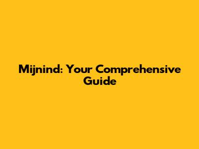 Mijnind: Your Comprehensive Guide