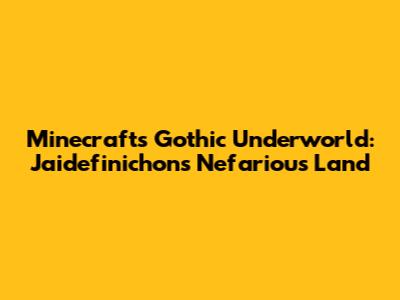 Minecraft's Gothic Underworld: Jaidefinichon's Nefarious Land