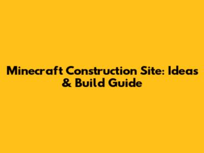Minecraft Construction Site: Ideas & Build Guide