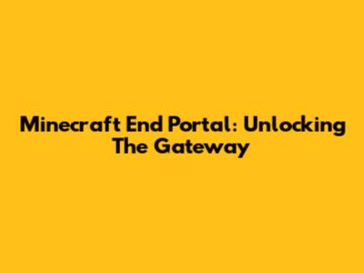 Minecraft End Portal: Unlocking The Gateway