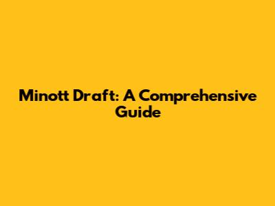 Minott Draft: A Comprehensive Guide
