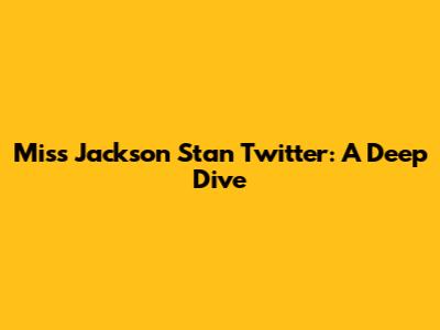 Miss Jackson Stan Twitter: A Deep Dive
