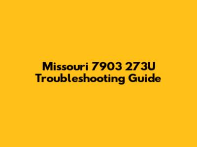 Missouri 7903 273U Troubleshooting Guide