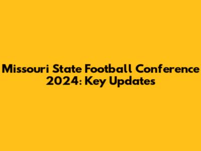 Missouri State Football Conference 2024: Key Updates