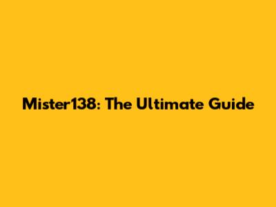 Mister138: The Ultimate Guide