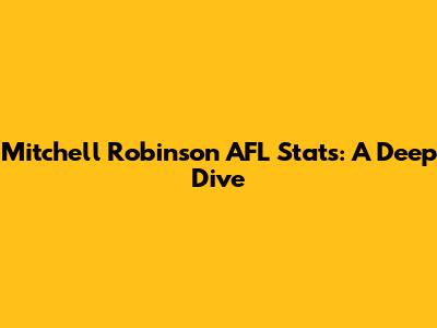 Mitchell Robinson AFL Stats: A Deep Dive
