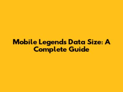 Mobile Legends Data Size: A Complete Guide