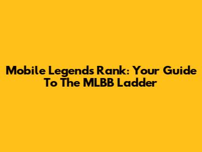 Mobile Legends Rank: Your Guide To The MLBB Ladder