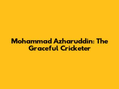 Mohammad Azharuddin: The Graceful Cricketer