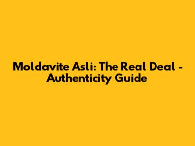 Moldavite Asli: The Real Deal - Authenticity Guide