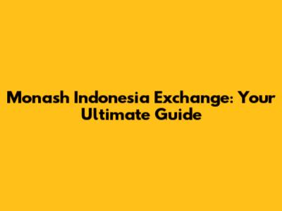 Monash Indonesia Exchange: Your Ultimate Guide