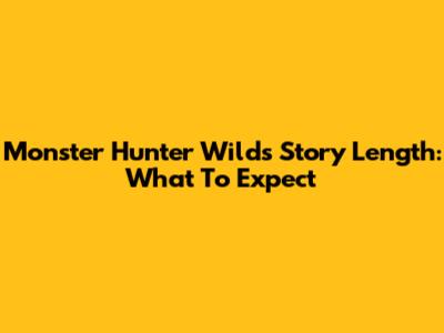 Monster Hunter Wilds Story Length: What To Expect